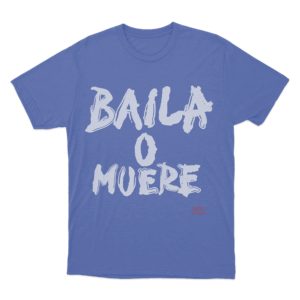 Baila O Muere Unisex T Shirt Blue