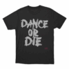 Dance Or Die Unisex T Shirt Black