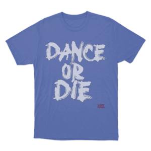 Dance Or Die Unisex T Shirt Blue